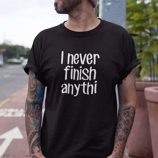 Funny I never finish anything procrastinator joke short sleeve unisex T-shirt