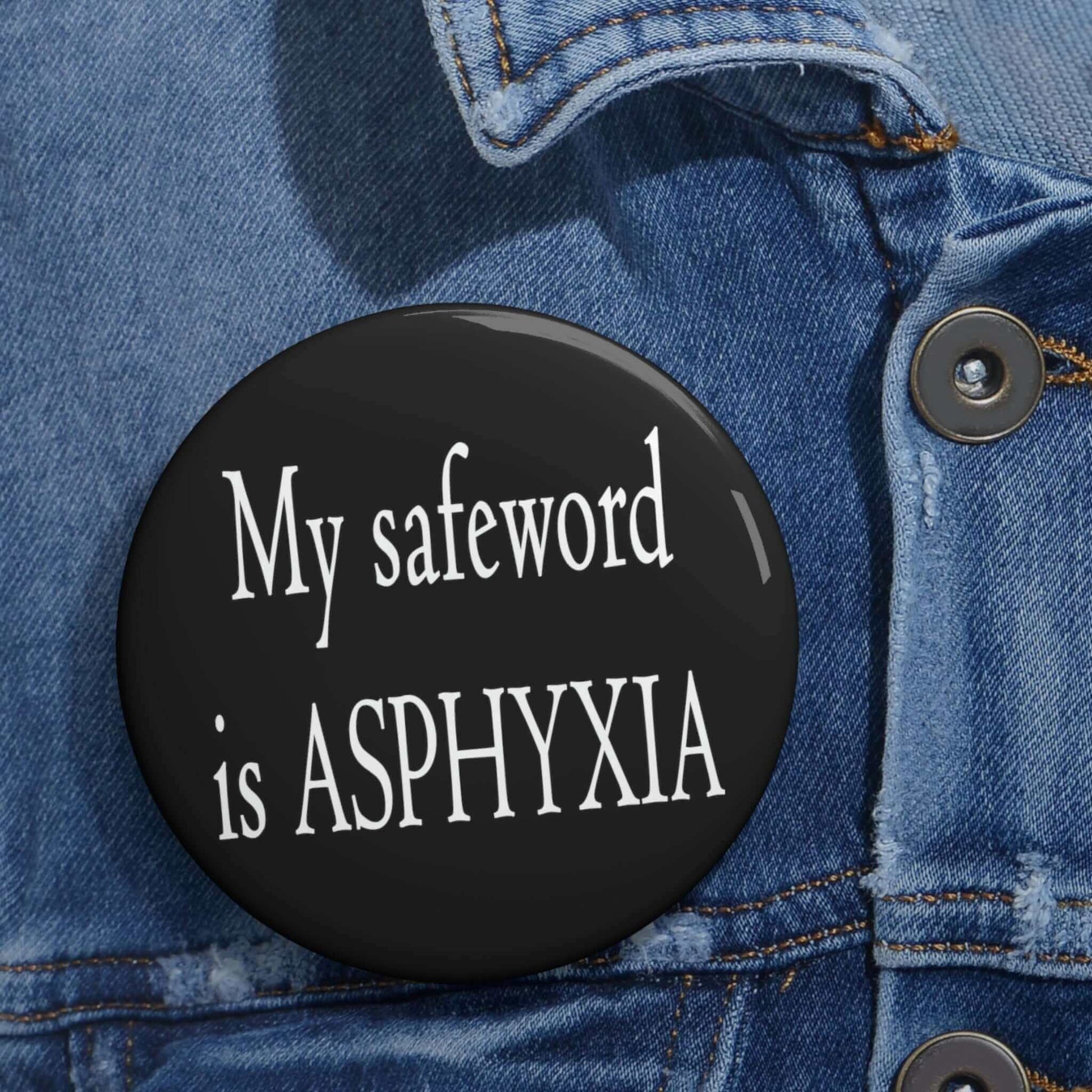 My safeword is asphyxia pinback button.