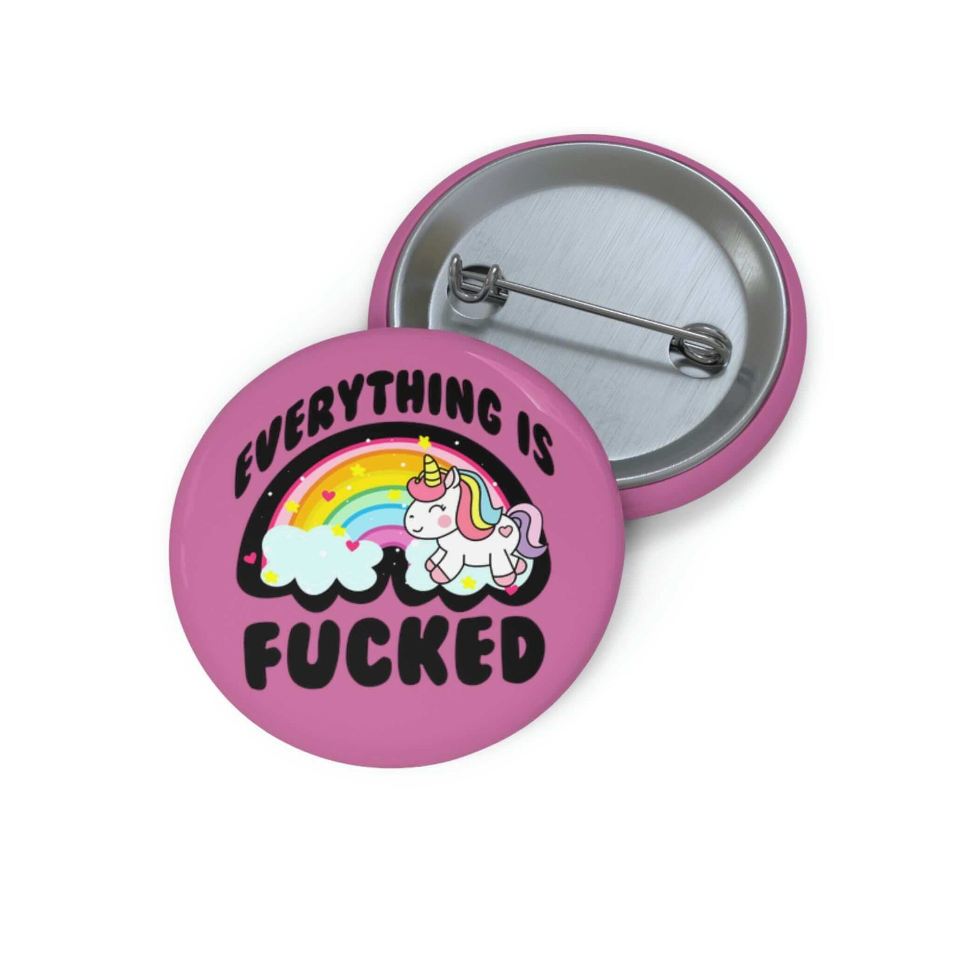 Pink pin-back button with rainbow unicorn image that says Everything is fucked.