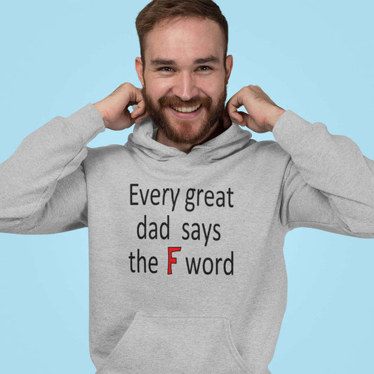 man wearing hoodie that says every great dad says the f word witticismsrus