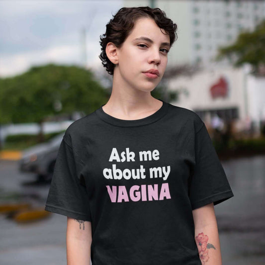 Ask me about my vagina feminist empowerment T-Shirt