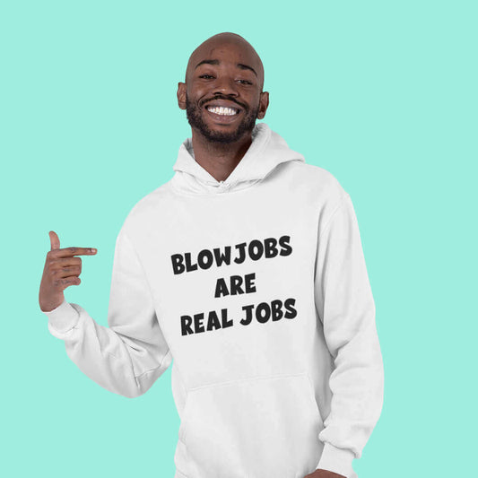 Blowjobs are real jobs inappropriate sexual humor hoodie