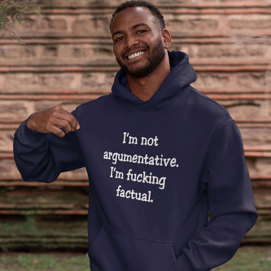 I'm not argumentative I'm factual hoodie