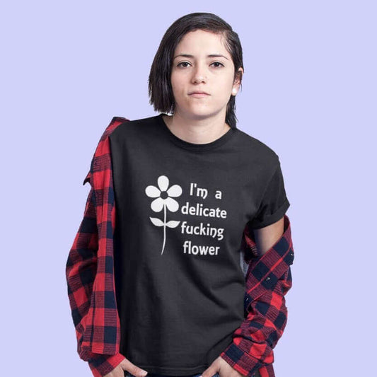 I'm a delicate fucking flower T-Shirt