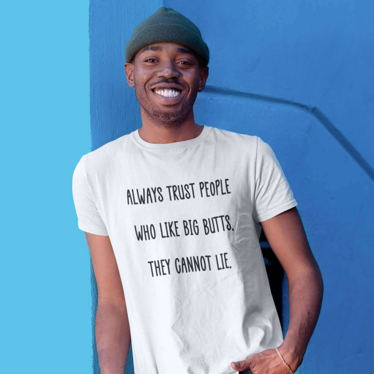 man wearing tshirt that says always trust people who like big butts, they can not lie