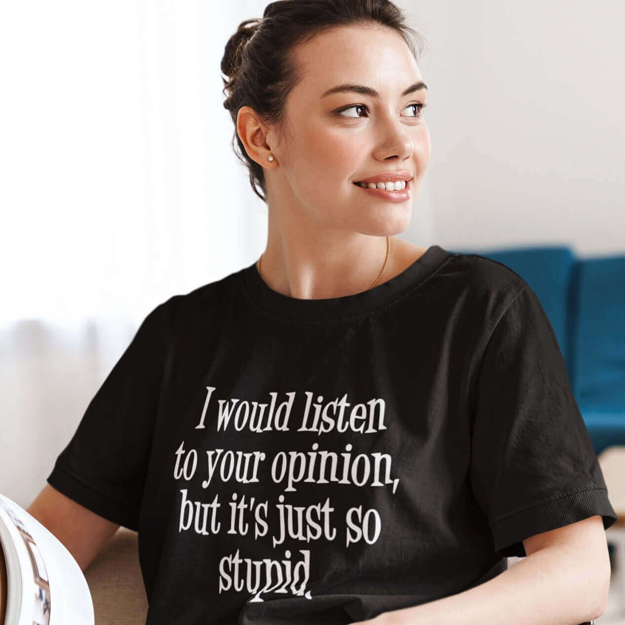 Your opinion is just so stupid funny T-Shirt