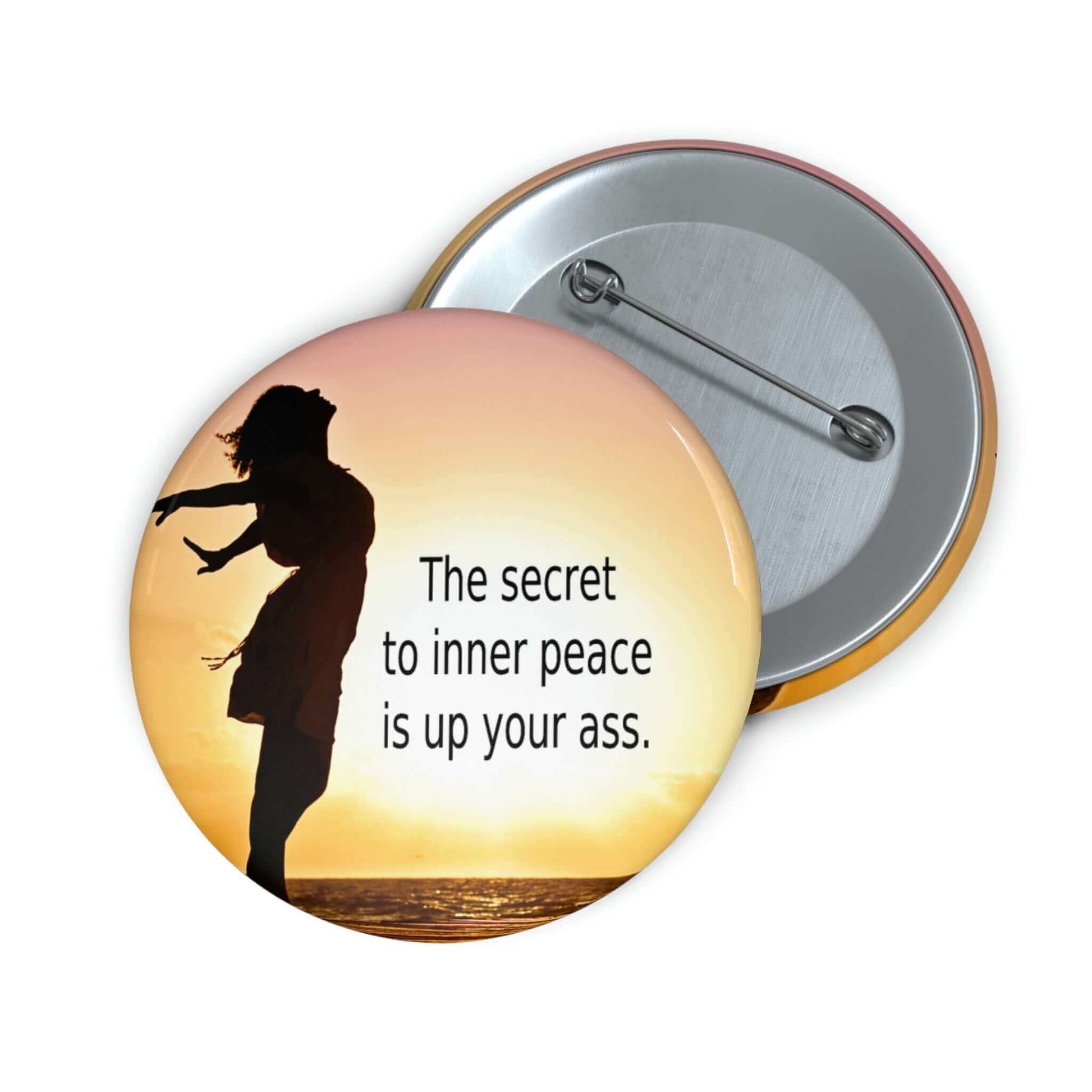 Secret to inner peace is up your ass pinback button with image of woman in sunset.