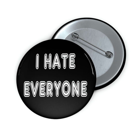 Black pinback button that says I hate everyone.