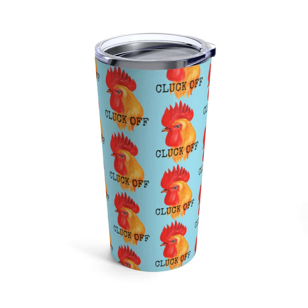 Stainless steel travel mug tumbler with clear lid. The tumbler is light blue with graphic of a chicken and the words Cluck off printed all over.