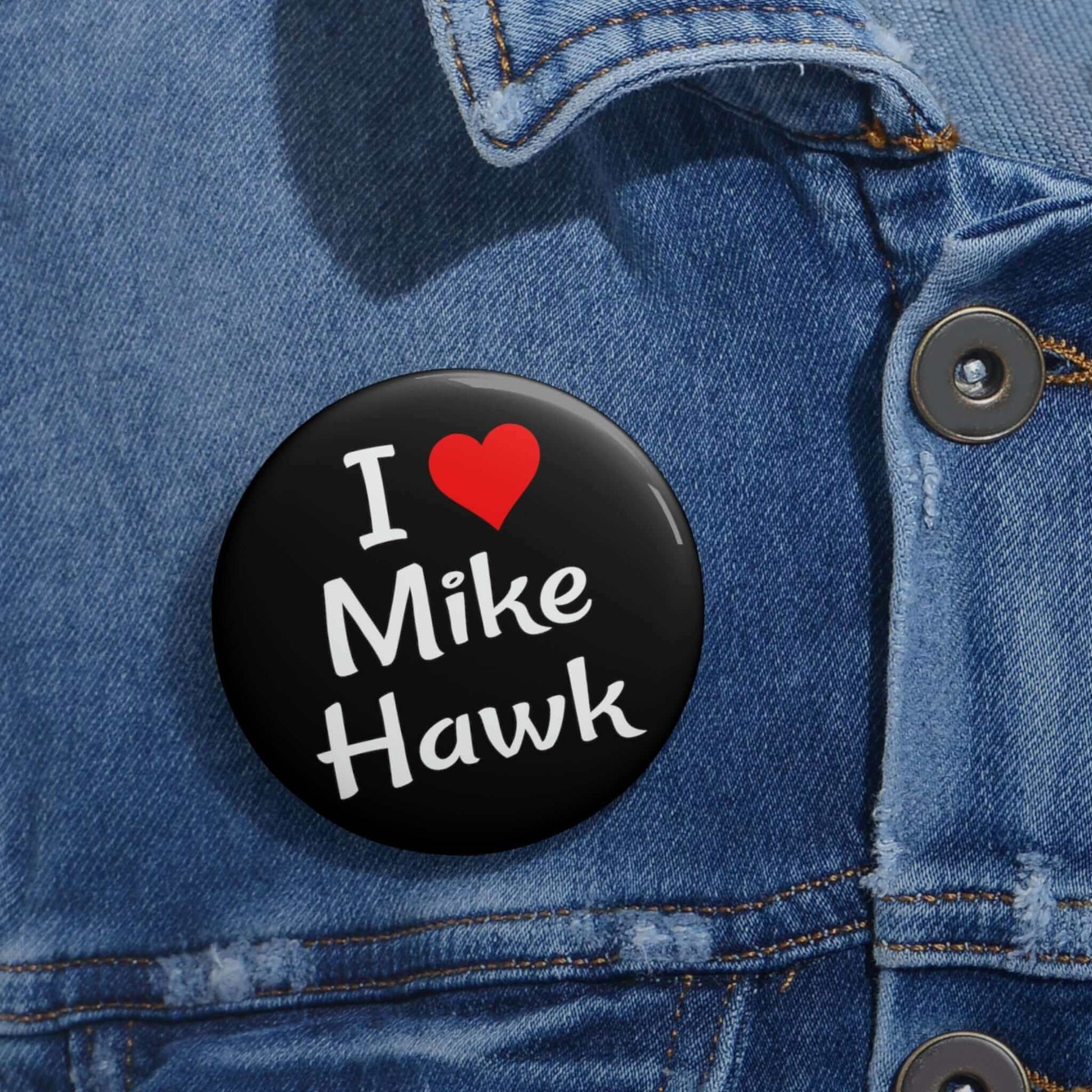 Name pun pin-back button that says I heart Mike Hawk.