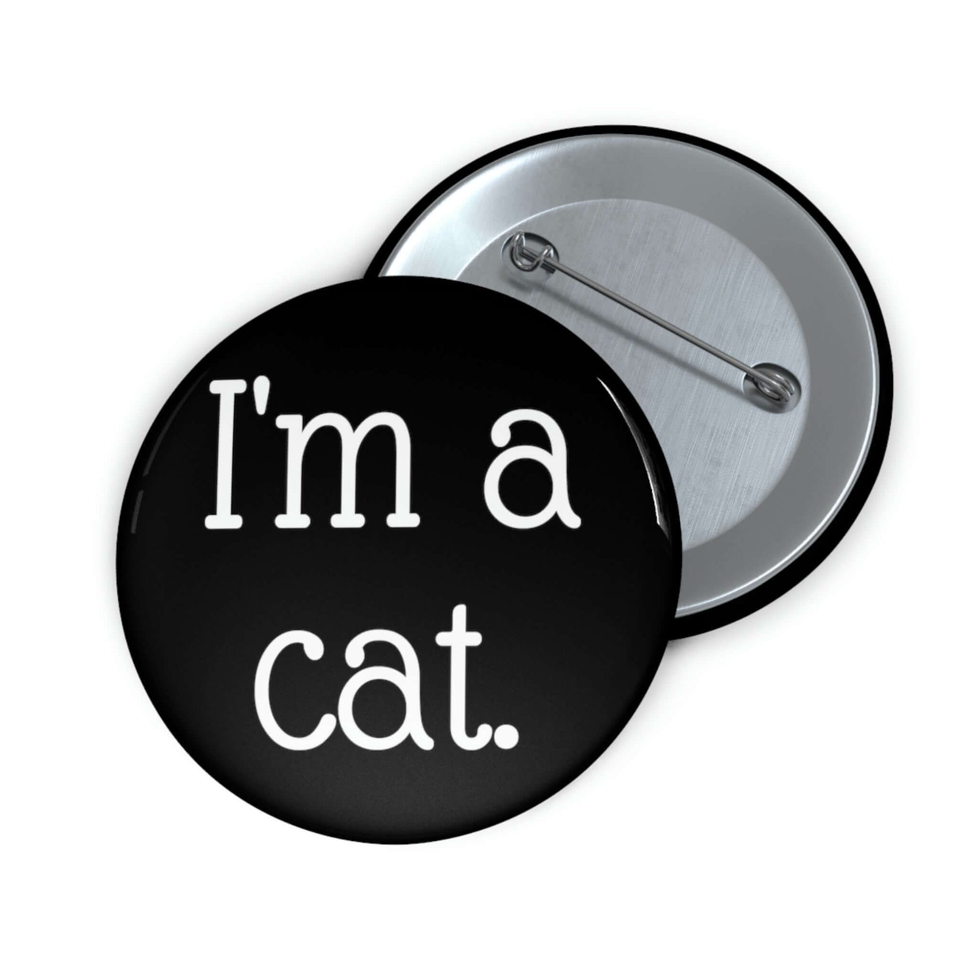 Black pinback button that says I'm a cat.