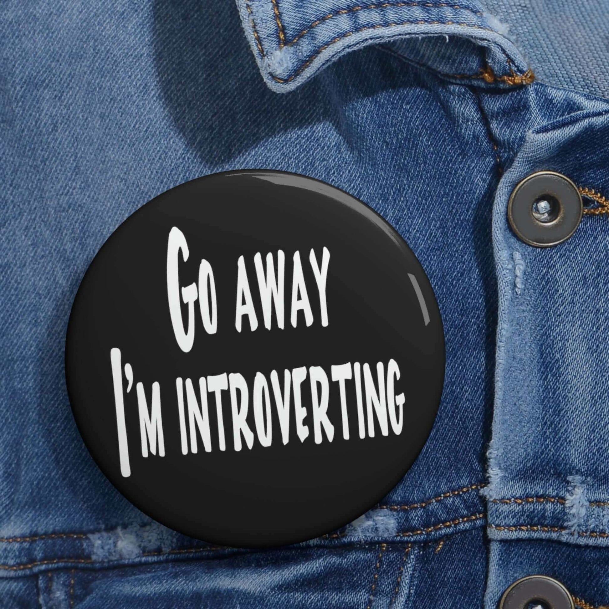 Go away I'm introverting pin-back button.