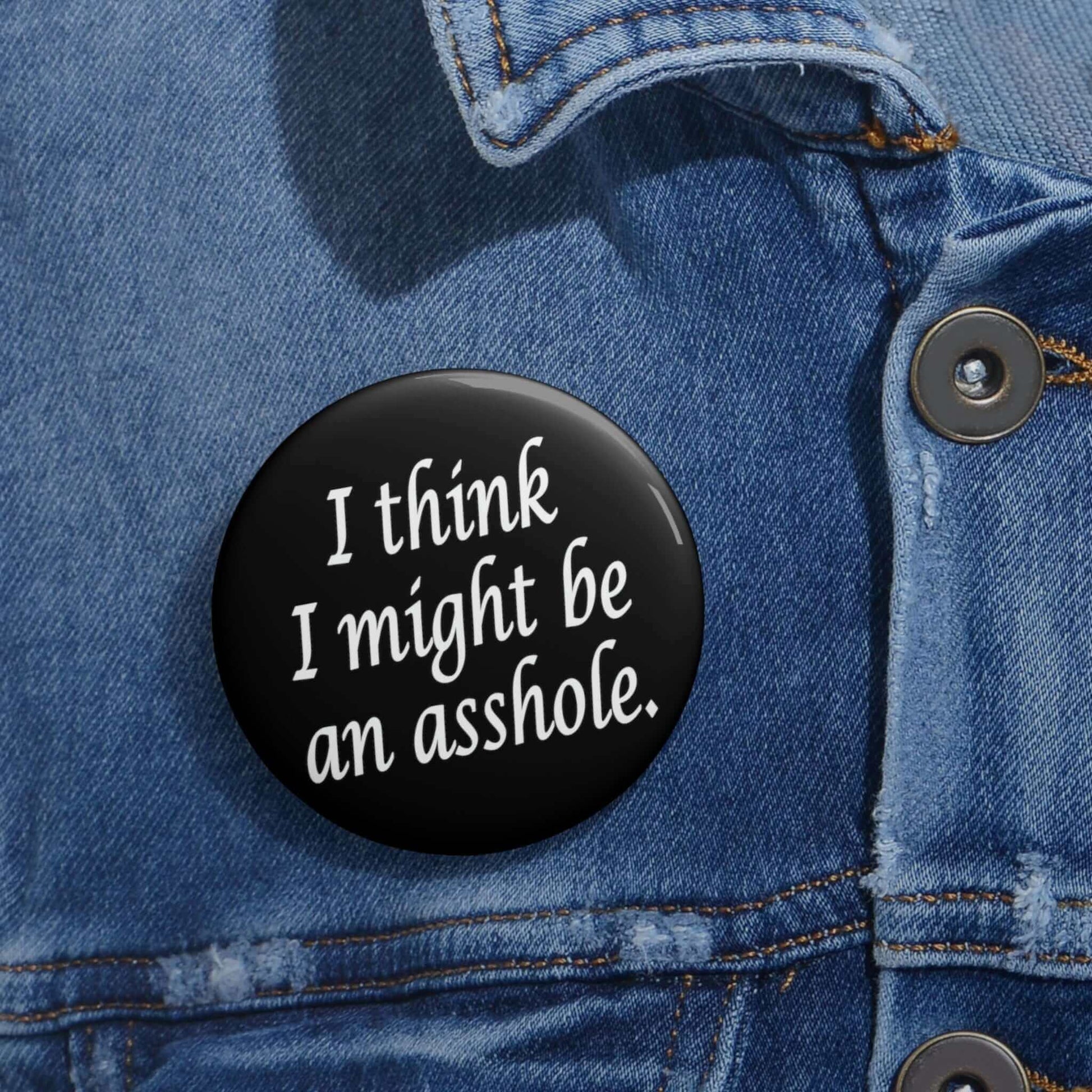 I think I might be an asshole pin-back button.