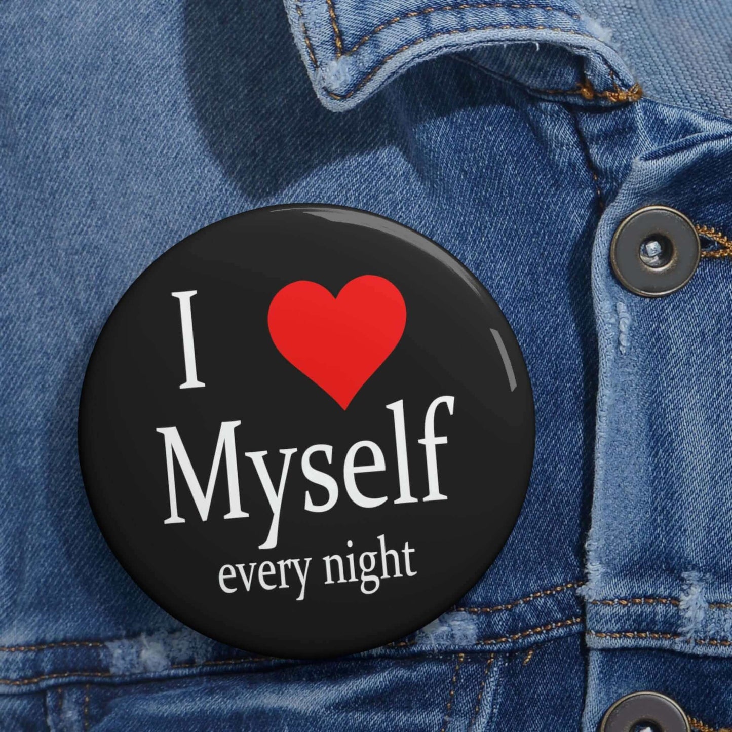 Pin-back button that says I heart myself every night.