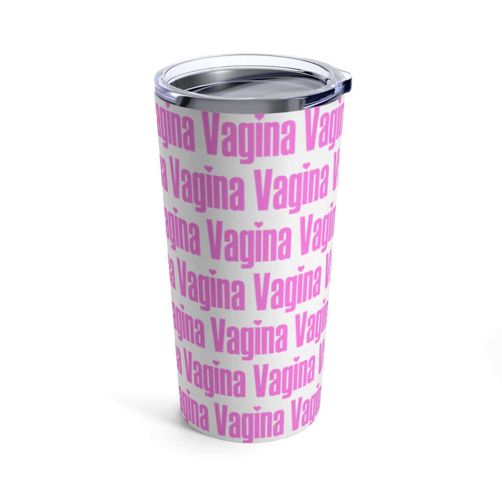 White stainless steel double wall tumbler with lid that has the word vagina printed all over it in pink.