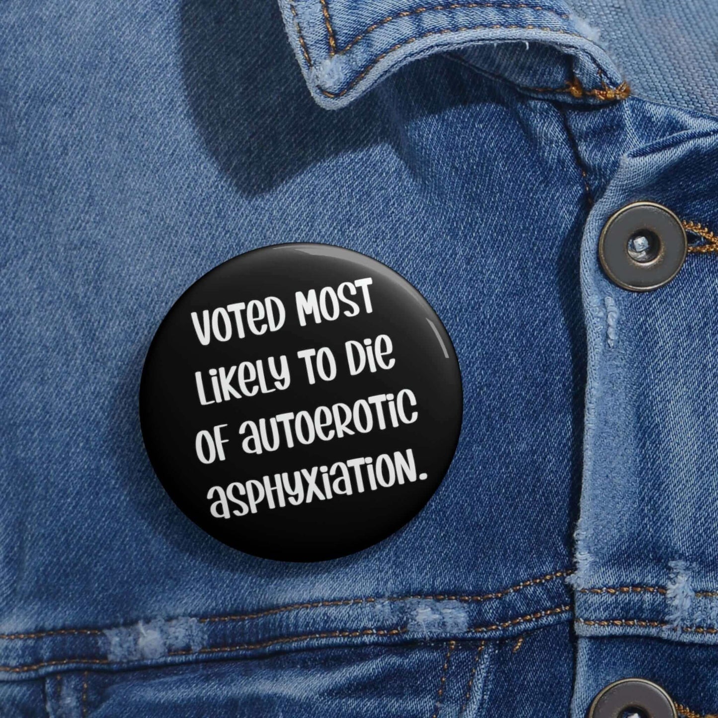 Pinback button that says Voted most likely to die of autoerotic asphyxiation. 