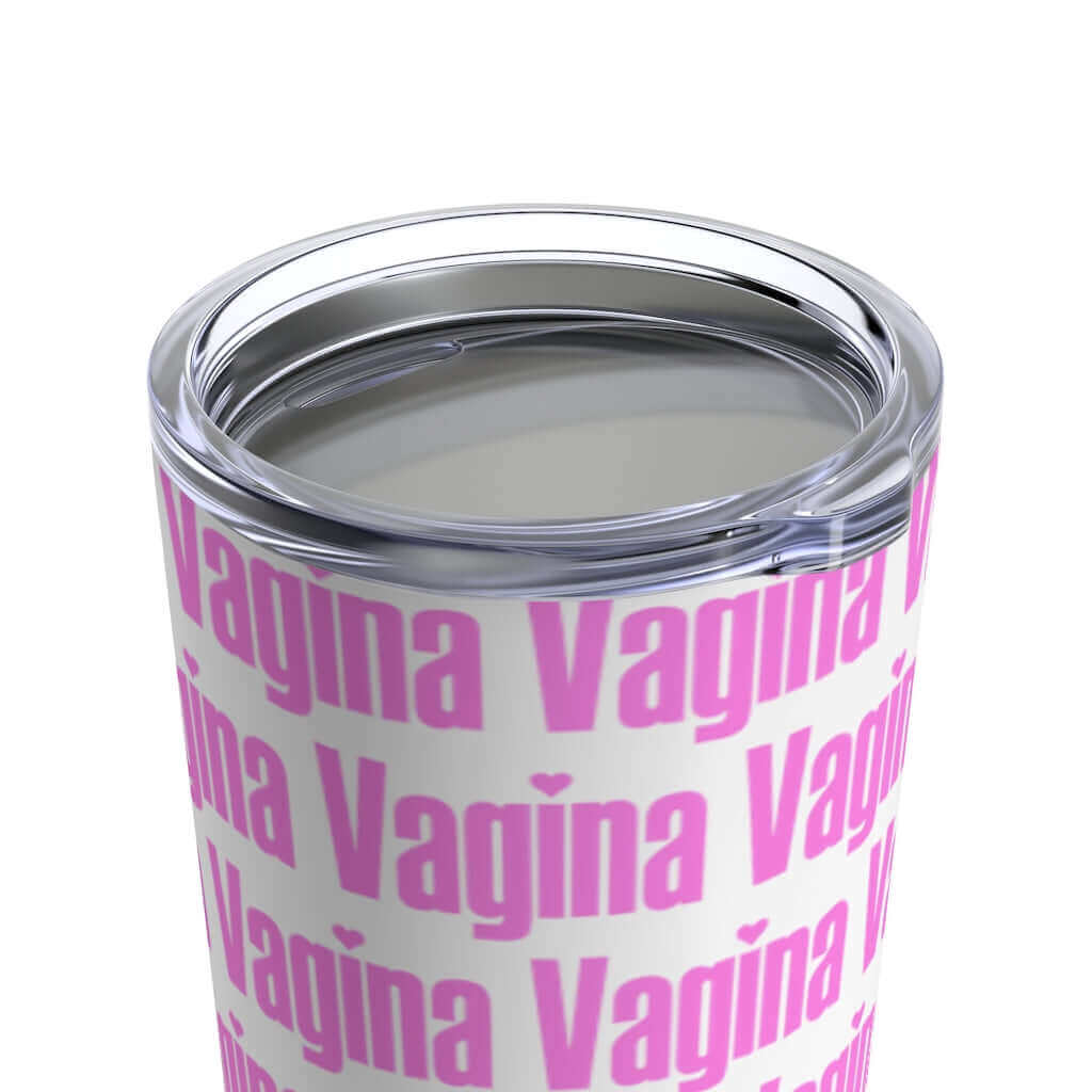 White stainless steel double wall tumbler with lid that has the word vagina printed all over it in pink.