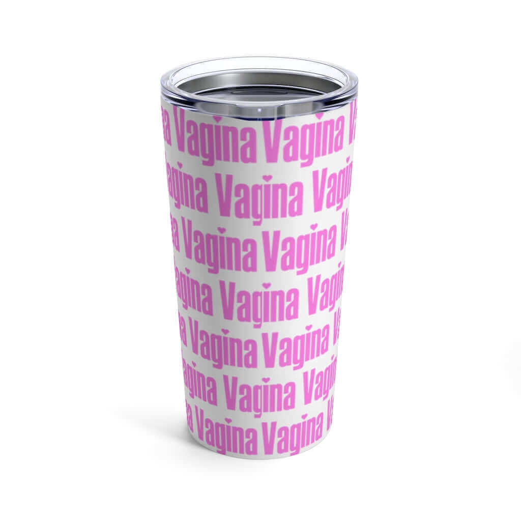 White stainless steel double wall tumbler with lid that has the word vagina printed all over it in pink.