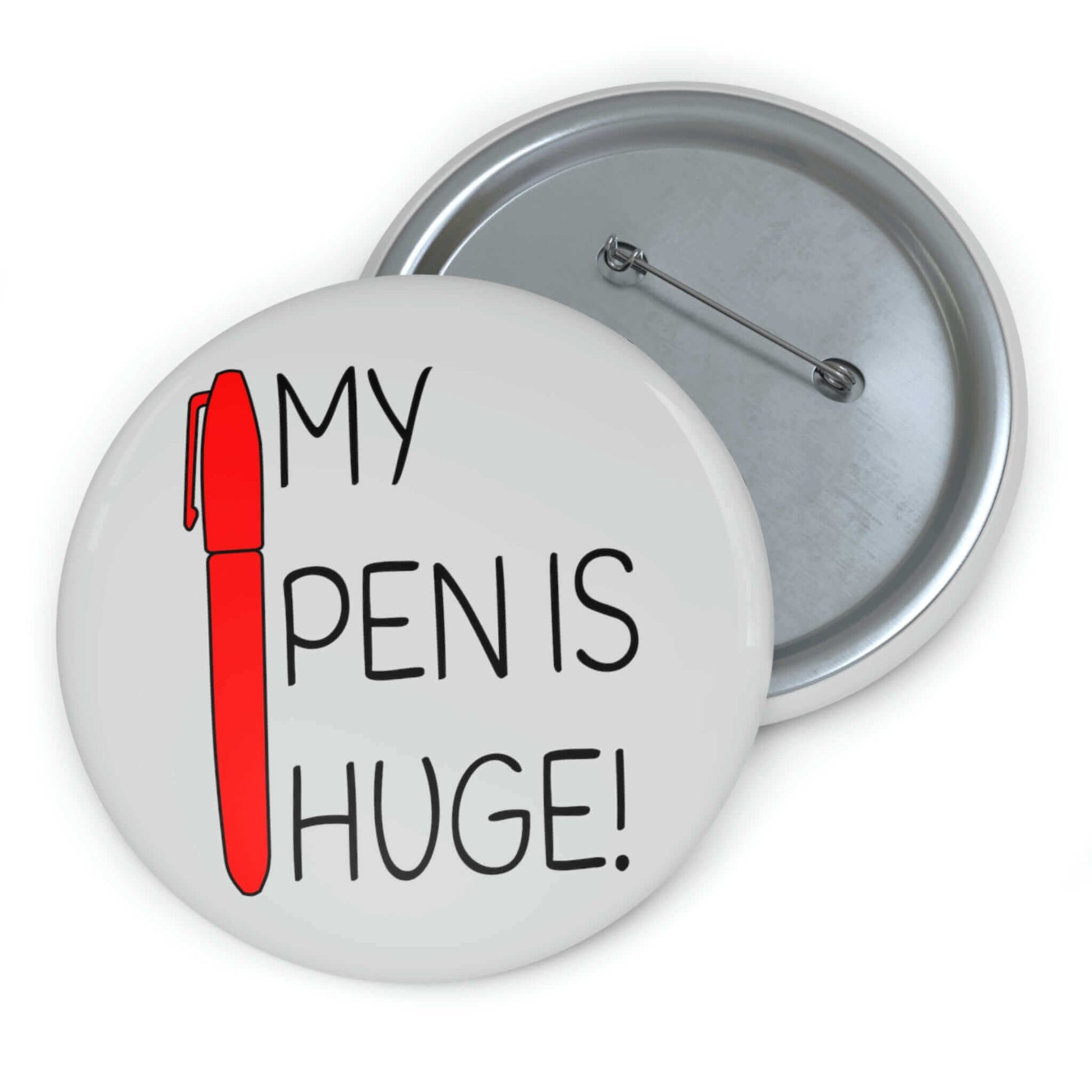 My pen is huge pinback button