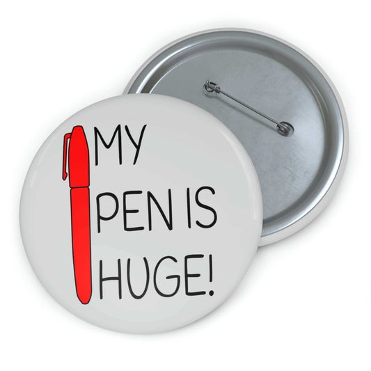 My pen is huge pinback button