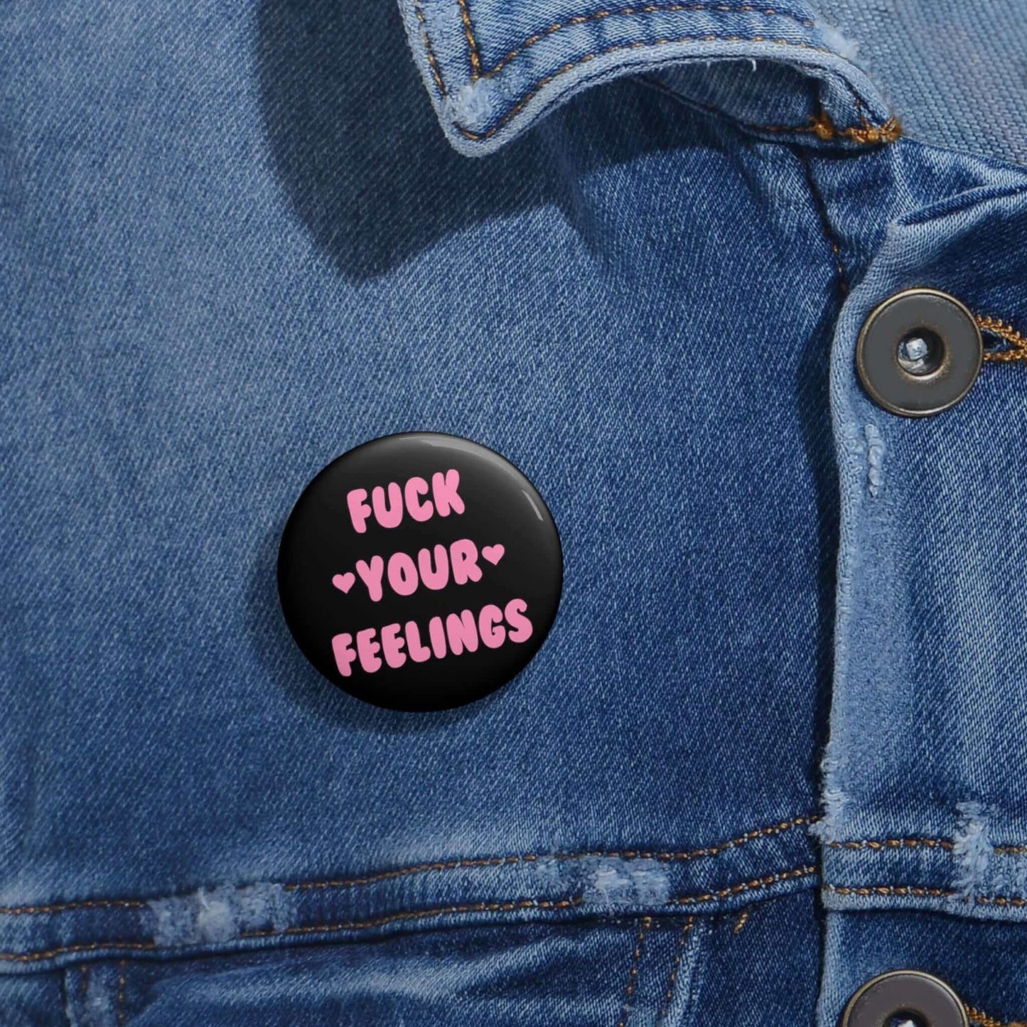 Fuck your feelings pin-back button