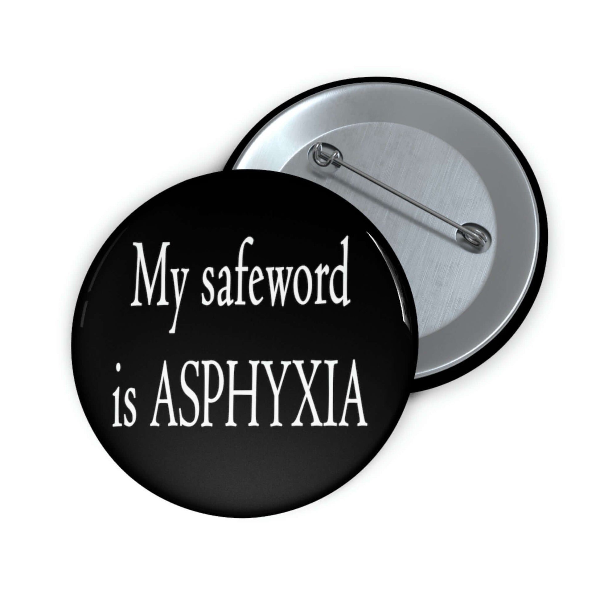 My safeword is asphyxia pinback button.