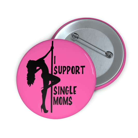 Bright pink pin-back button with image of pole dancer and the words I support single moms. 