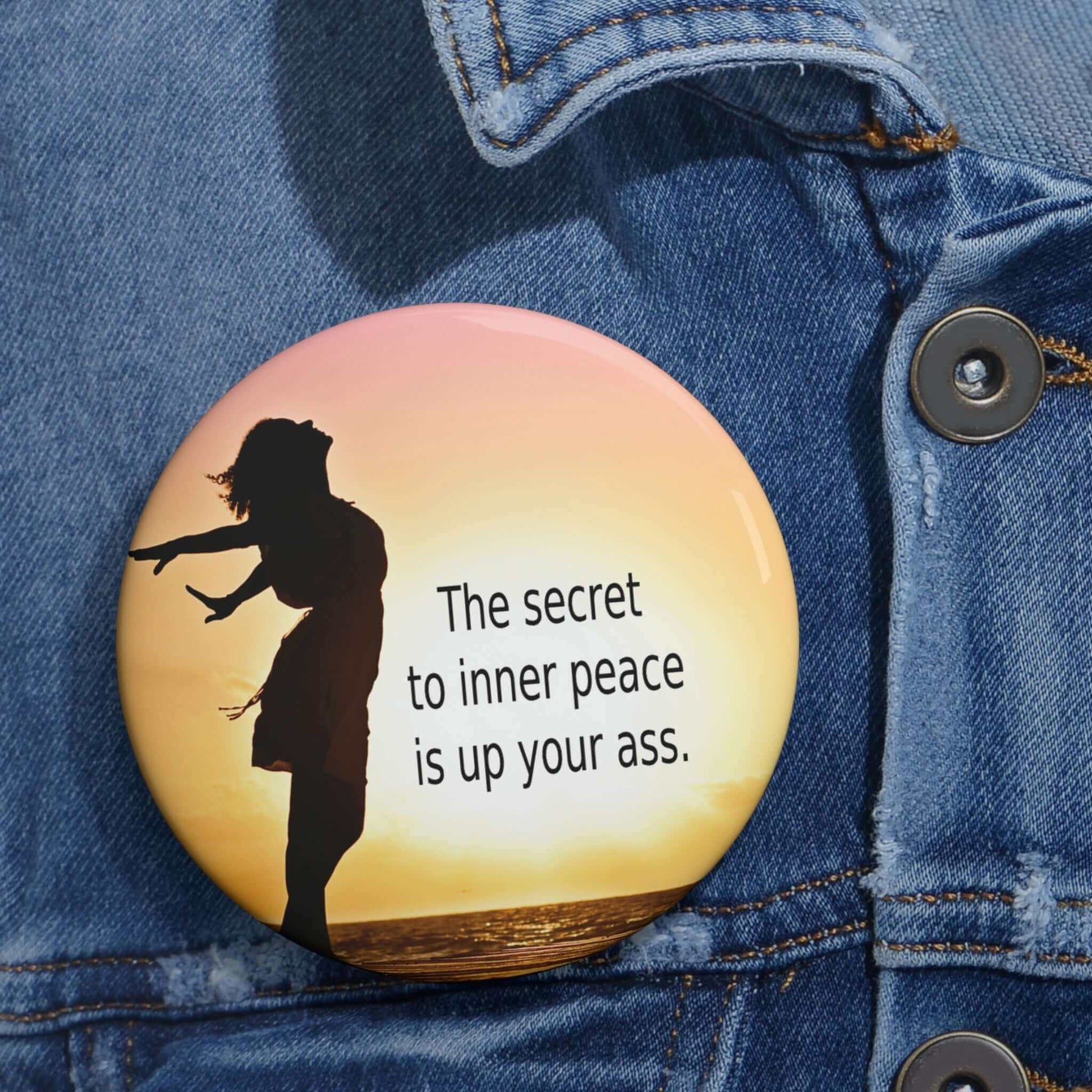 Secret to inner peace is up your ass pinback button with image of woman in sunset.