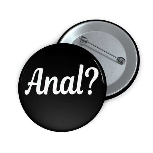 Pinback button that says Anal with a question mark.