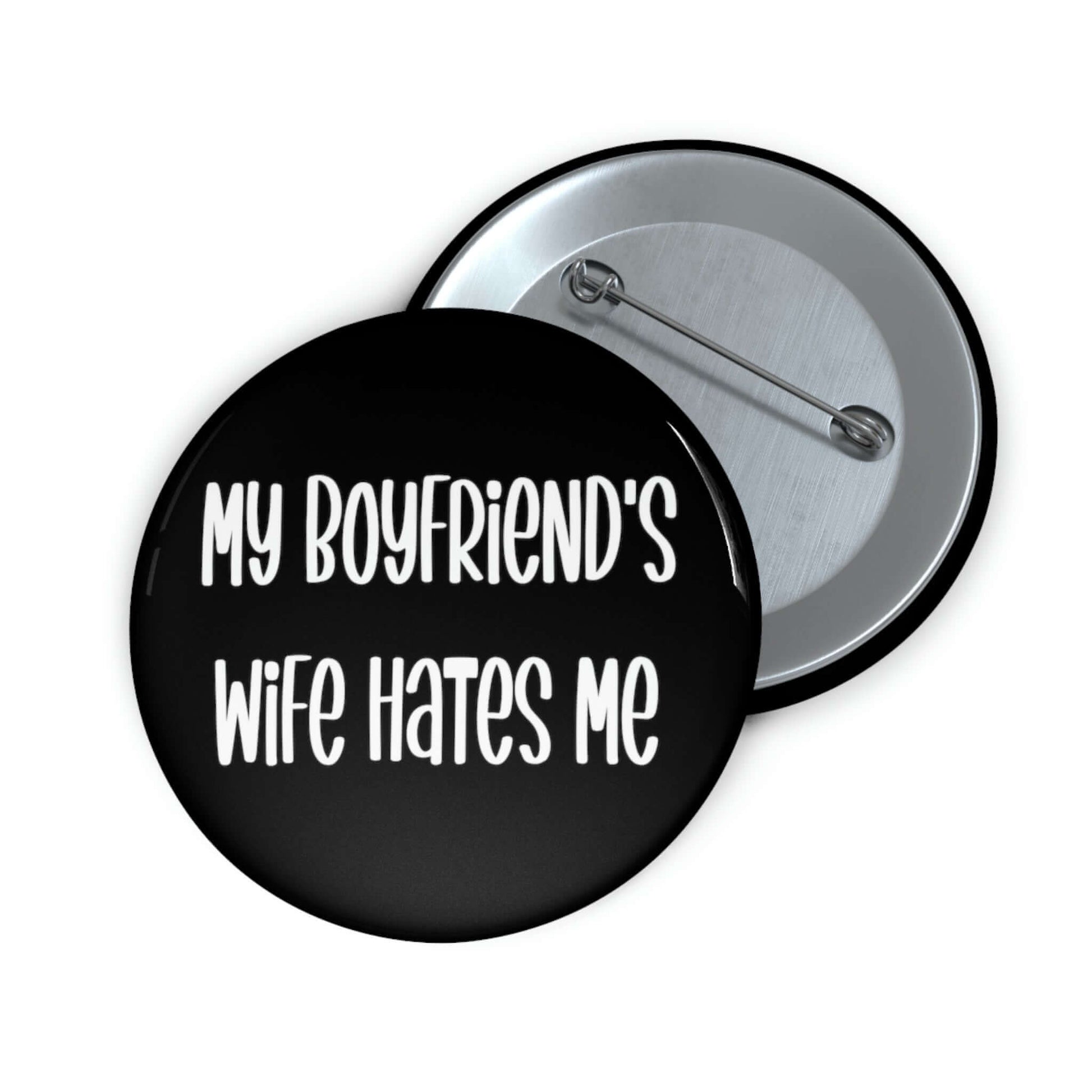 Pin-back button that says my boyfriends wife hates me.