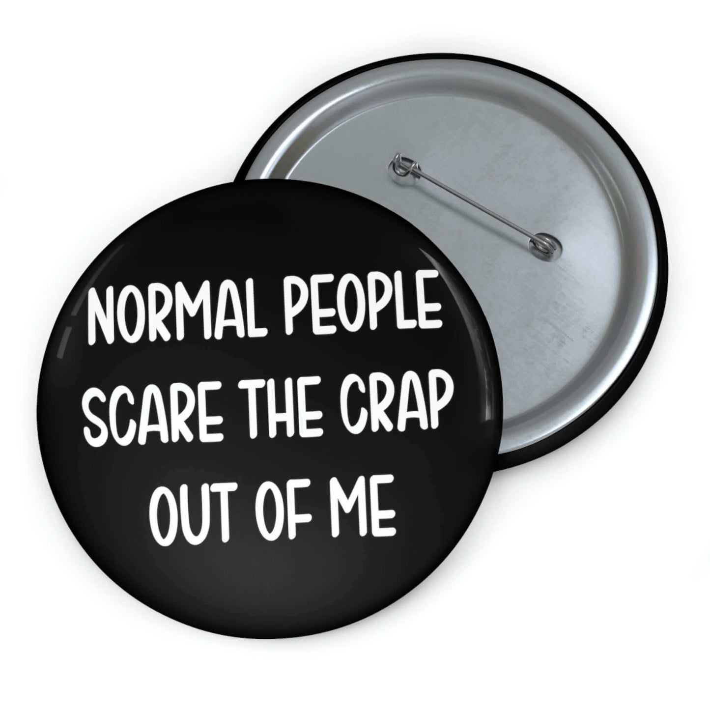 Normal people scare the crap out of me pinback button