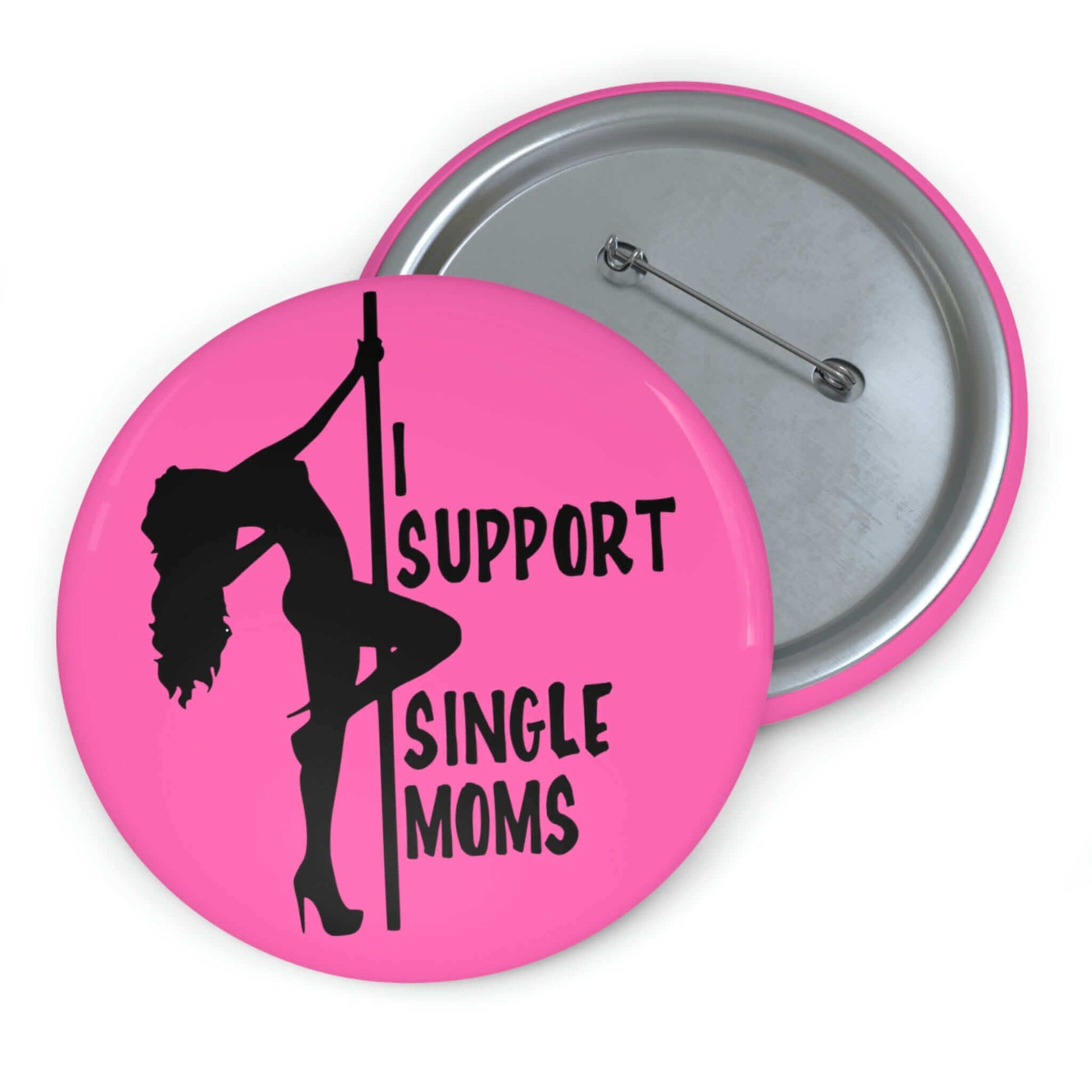 Bright pink pin-back button with image of pole dancer and the words I support single moms. 