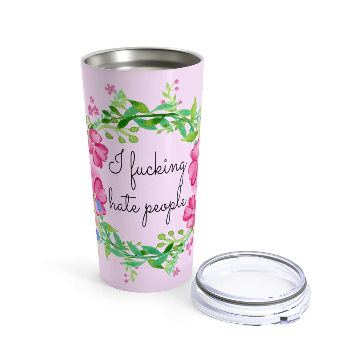 Double wall stainless steel tumbler with clear lid. Tumbler is light pink with pink and green floral wreath image and the words I fucking hate people printed on it.