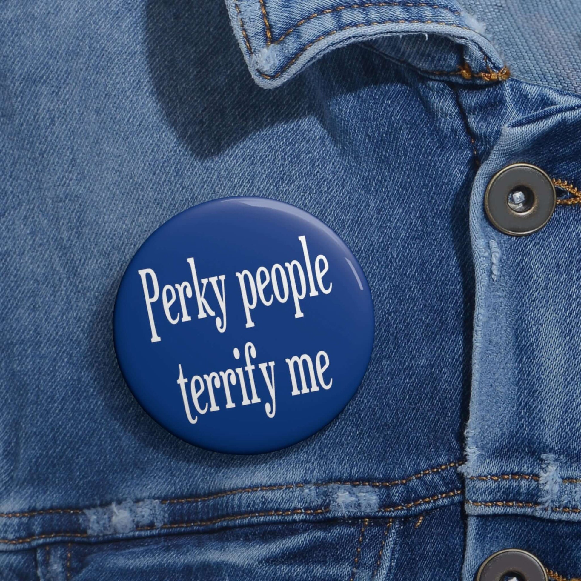 Blue Perky people terrify me pinback button.