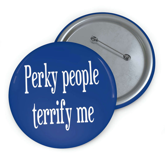 Blue Perky people terrify me pinback button.