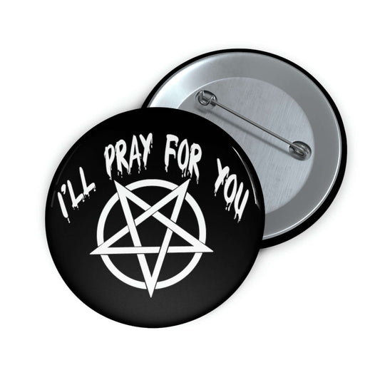 Black pinback button with image of a pentagram and the words I'll pray for you.