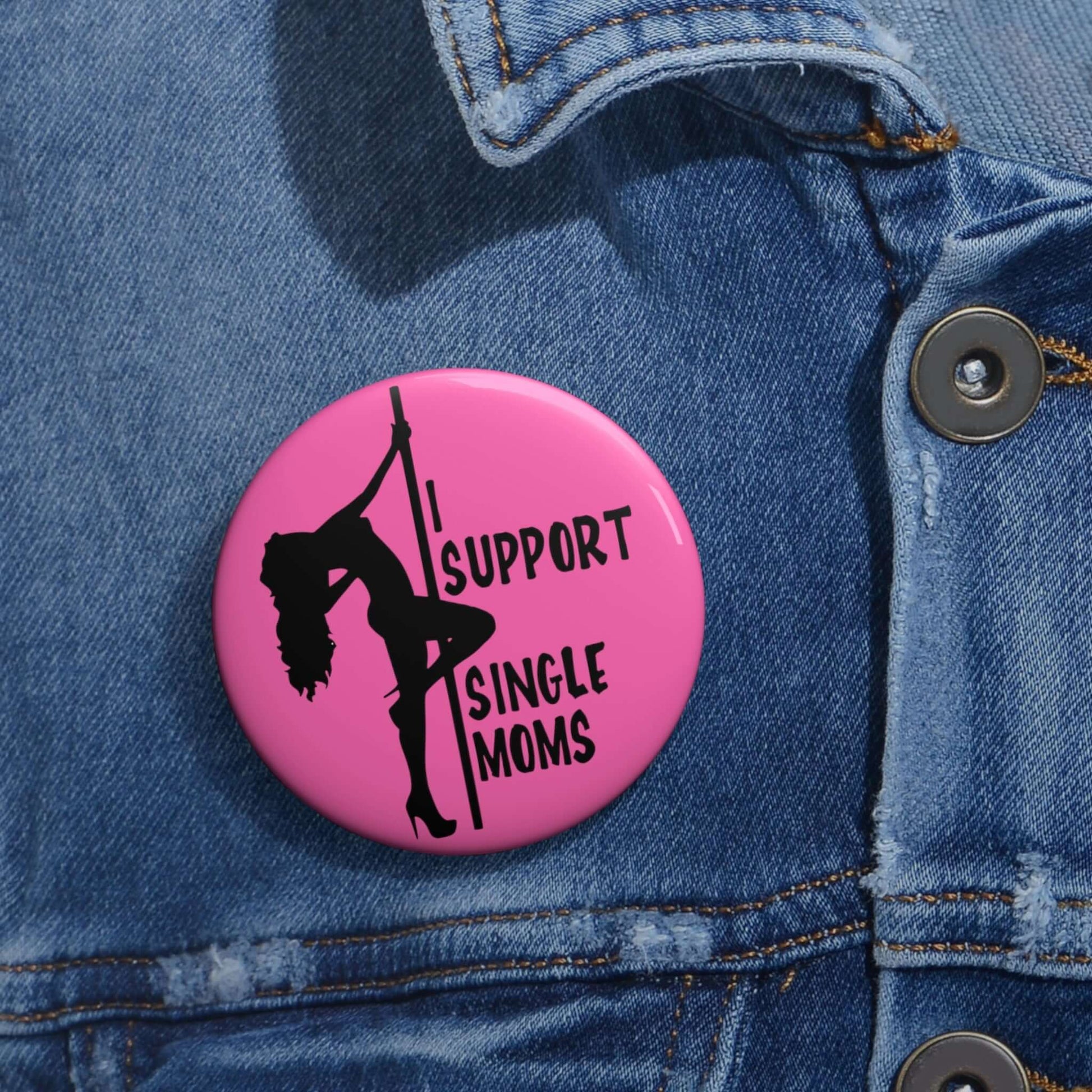 Bright pink pin-back button with image of pole dancer and the words I support single moms. 