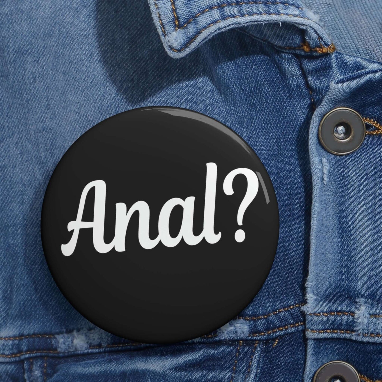 Pinback button that says Anal with a question mark.