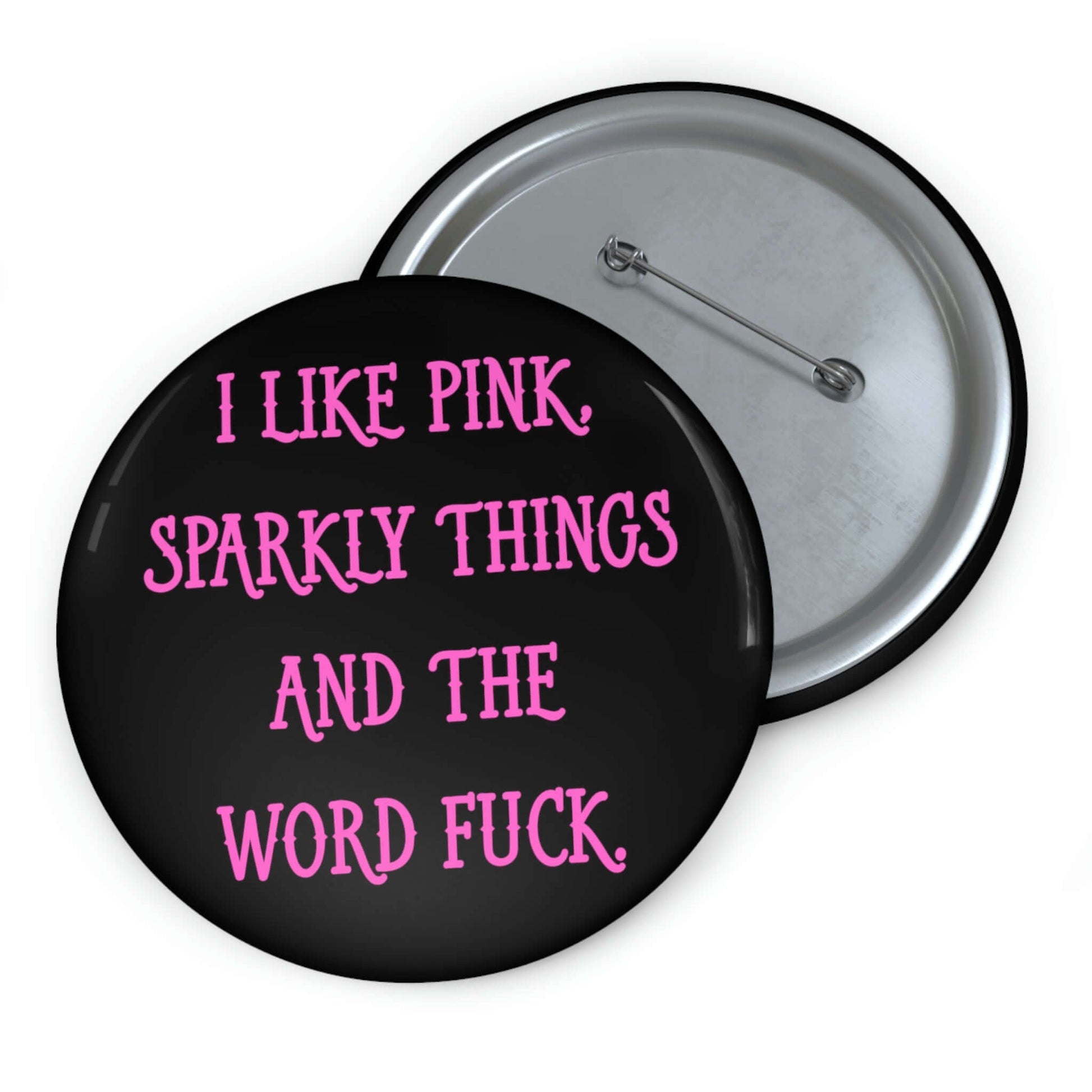 Pin-back button that says I like pink, sparkly things and the word fuck printed in pink font.