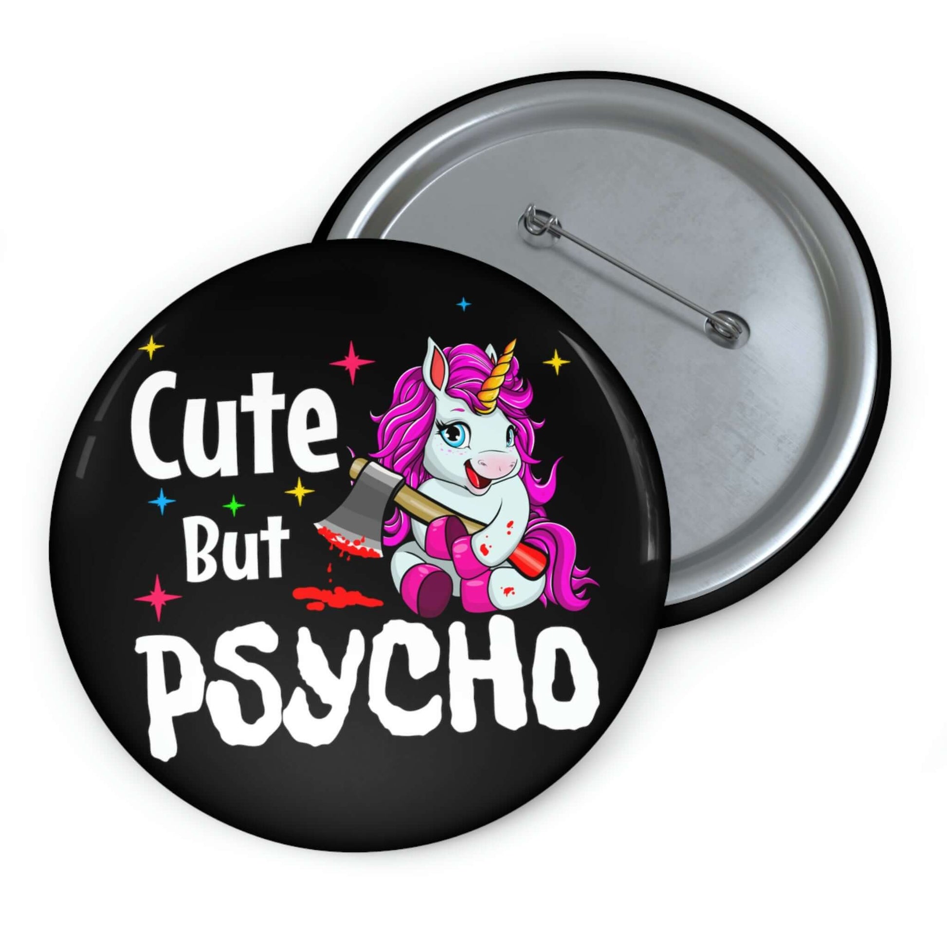 Pin-back button that says Cute but psycho with image of a cute unicorn holding a knife.