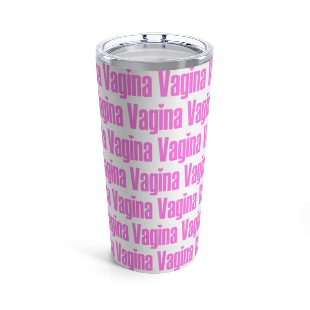 White stainless steel double wall tumbler with lid that has the word vagina printed all over it in pink.