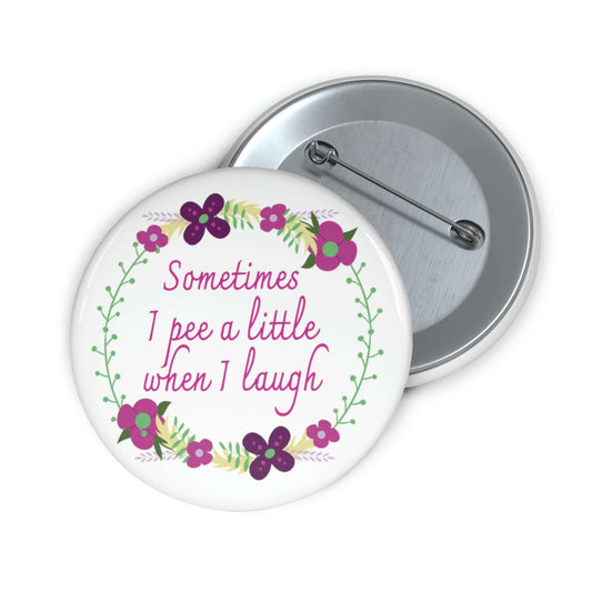 Sometimes I pee a little when I laugh pinback button.