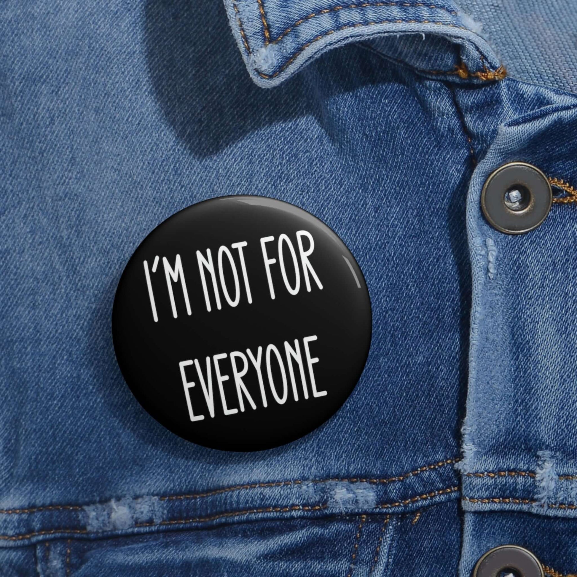 Pin-back button that says I'm not for everyone.