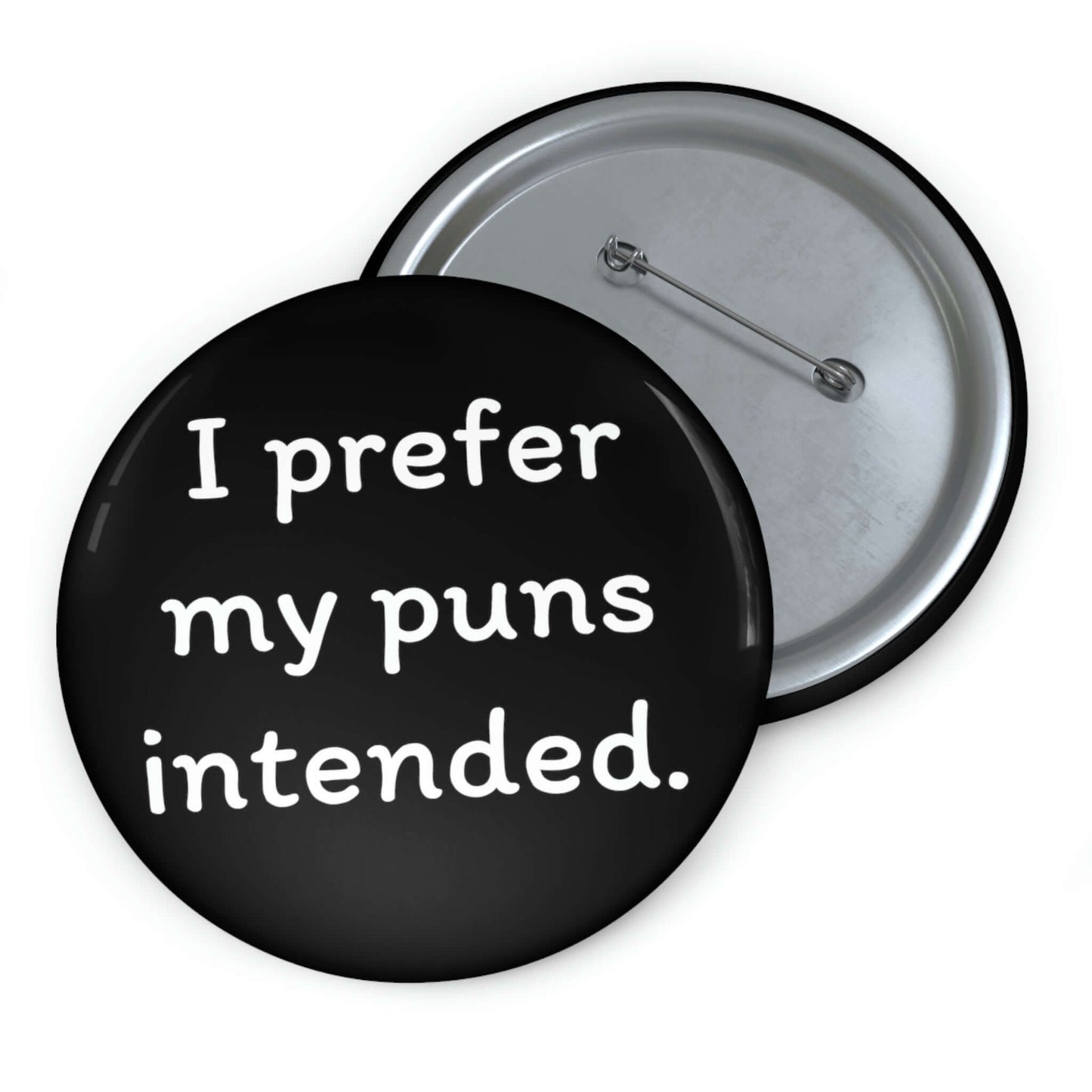 I prefer my puns intended pin-back button.