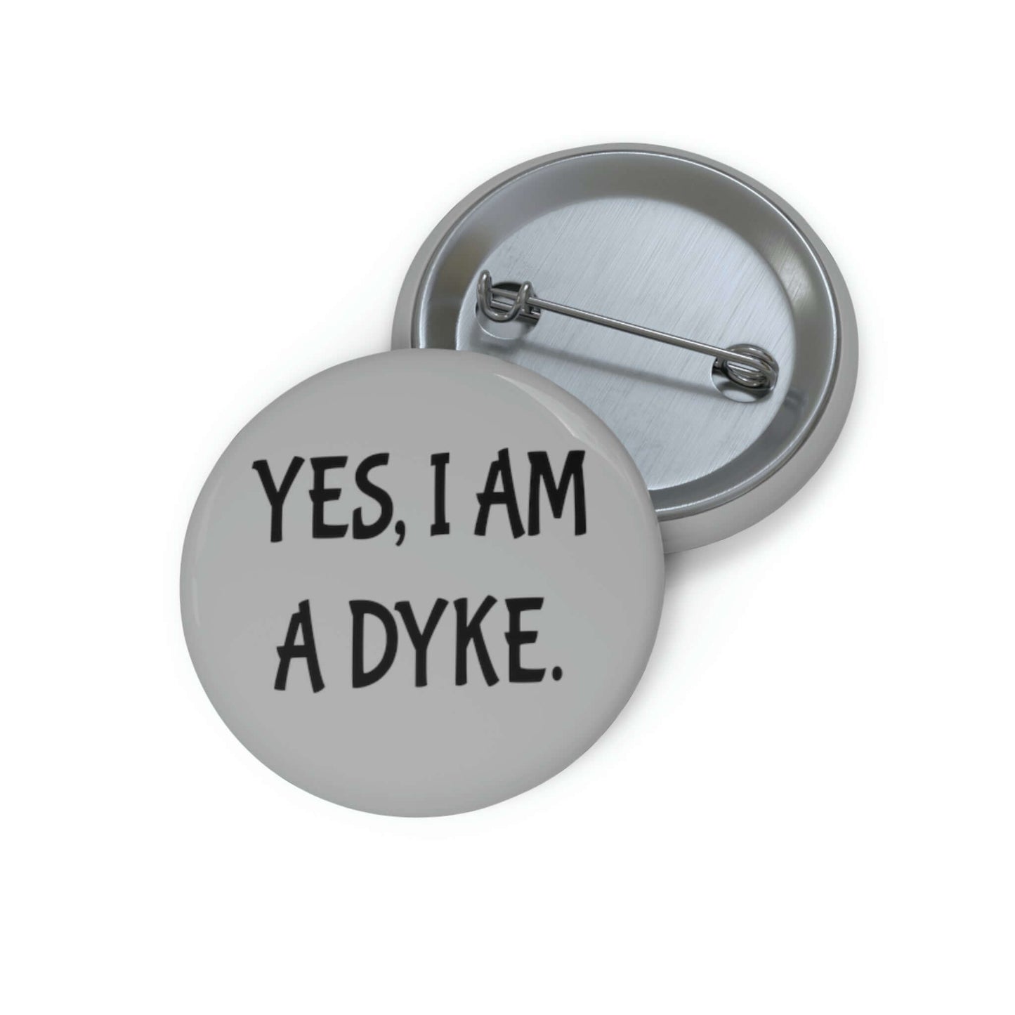 Pinback button that ways Yes, I'm a dyke.