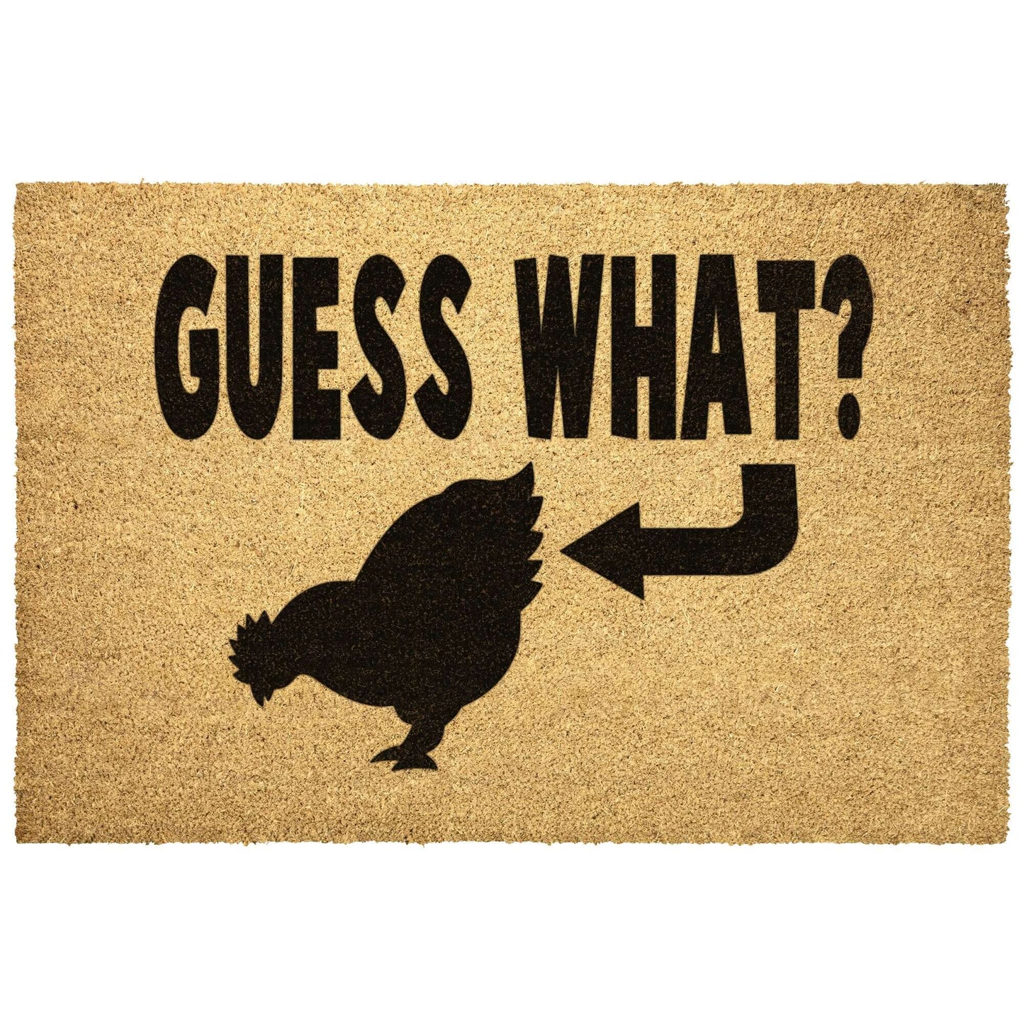 Tan color coconut coir fiber doormat with a Guess what chicken butt graphic printed in black.