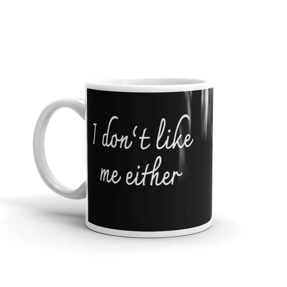 I don't like me either funny self deprecating humor coffee mug