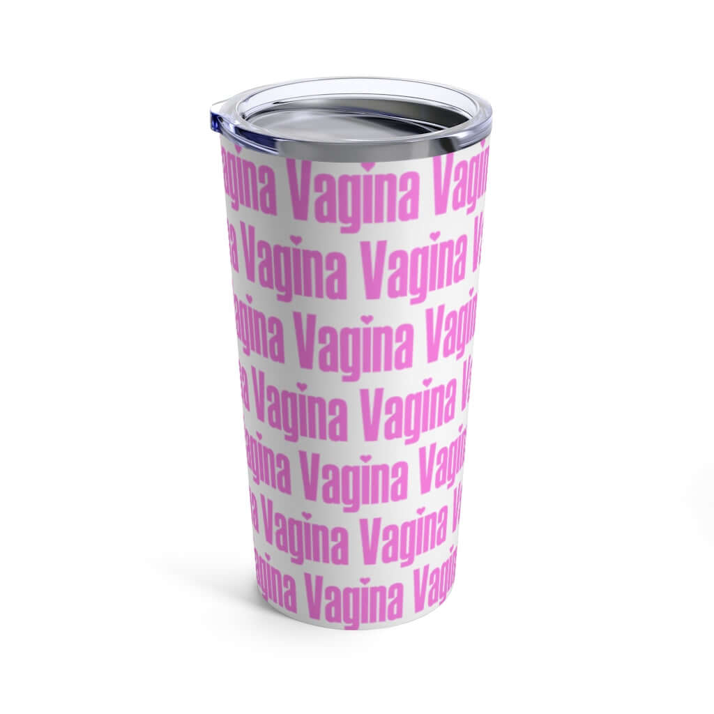 White stainless steel double wall tumbler with lid that has the word vagina printed all over it in pink.