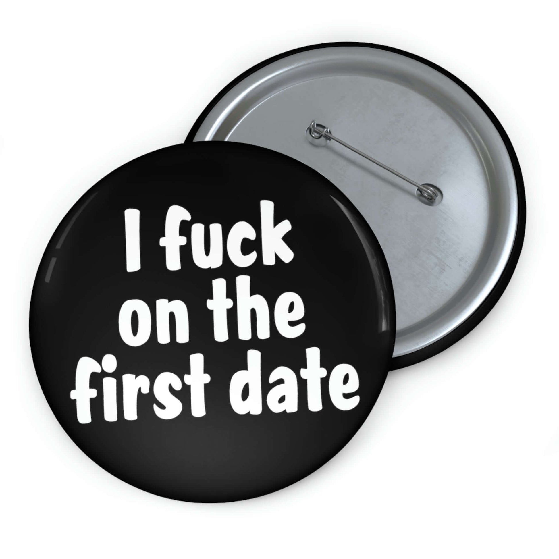 Pinback button that says I fuck on the first date.