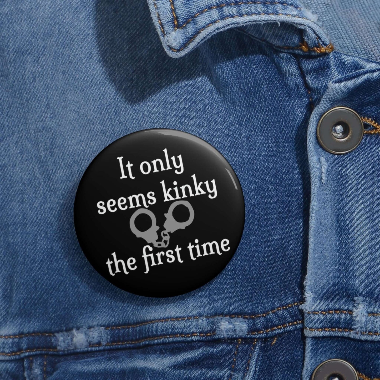 It only seems kinky the first time pinback button